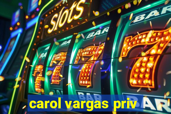 carol vargas priv